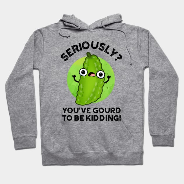 You've Gourd To Be Kidding Cute Veggie Pun Hoodie by punnybone